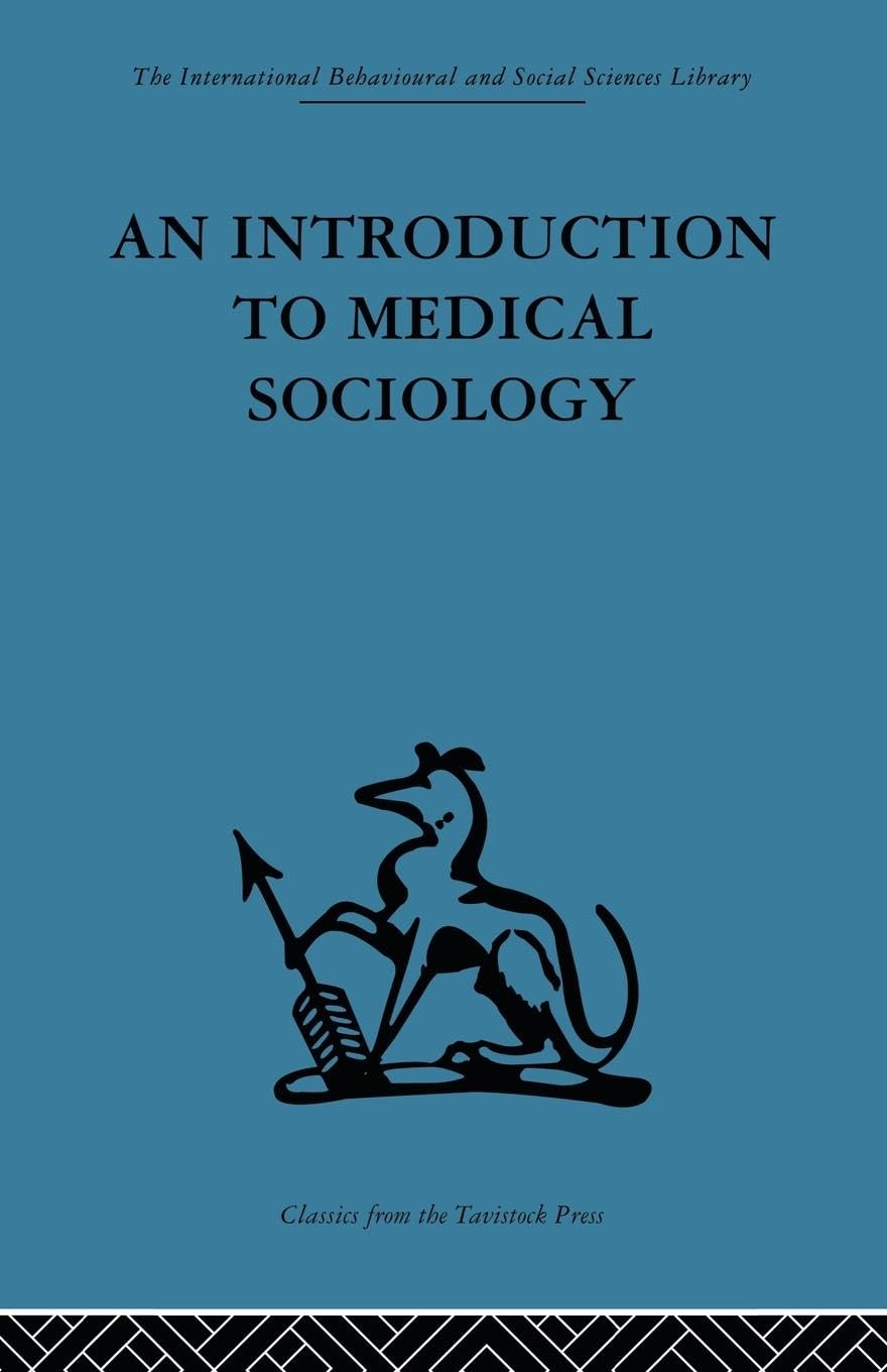 An Introduction to Medical Sociology (The International Behavioural and Social Sciences Library, 11, Band 11)