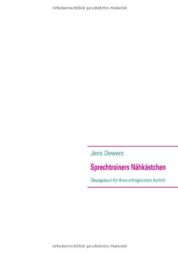 Sprechtrainers Nähkästchen: Übungsbuch für Ihren erfolgreichen Auftritt