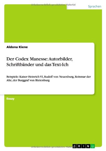 Der Codex Manesse: Autorbilder, Schriftbänder und das Text-Ich: Beispiele: Kaiser Heinrich VI, Rudolf von Neuenburg, Reinmar der Alte, der Burggraf von Rietenburg