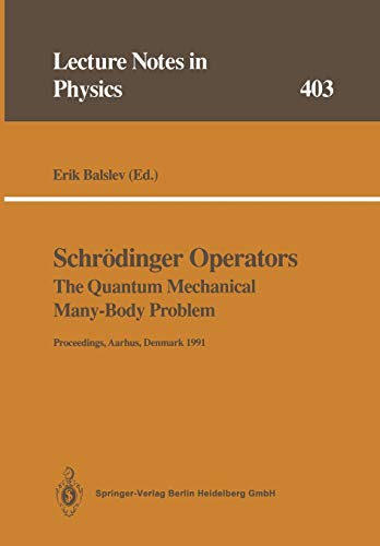 Schrödinger Operators The Quantum Mechanical Many-Body Problem: Proceedings of a Workshop Held at Aarhus, Denmark 15 May - 1 August 1991 (Lecture ... (Lecture Notes in Physics, 403, Band 403)