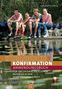 Kursbuch Konfirmation: Anwendungsbuch für die unterschiedlichen Modelle in der Konfirmandenarbeit