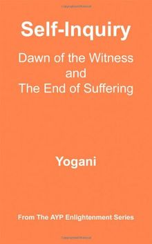 Self-Inquiry - Dawn of the Witness and the End of Suffering (Ayp Enlightenment)