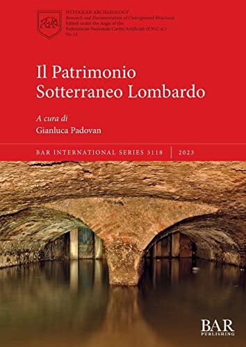 Il Patrimonio Sotterraneo Lombardo (British Archaeological Reports International Series)