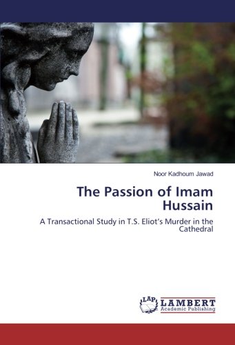 The Passion of Imam Hussain: A Transactional Study in T.S. Eliot’s Murder in the Cathedral