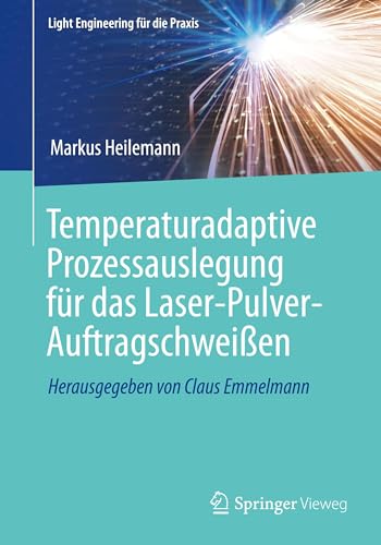 Temperaturadaptive Prozessauslegung für das Laser-Pulver-Auftragschweißen (Light Engineering für die Praxis)