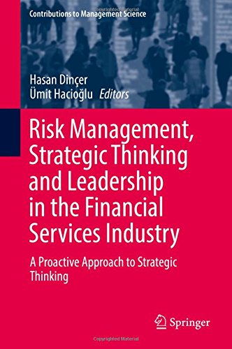 Risk Management, Strategic Thinking and Leadership in the Financial Services Industry: A Proactive Approach to Strategic Thinking (Contributions to Management Science)