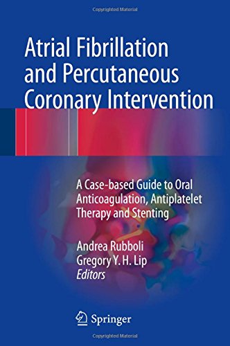Atrial Fibrillation and Percutaneous Coronary Intervention: A Case-based Guide to Oral Anticoagulation, Antiplatelet Therapy and Stenting