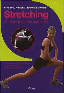 Stretching : anatomie et mouvements : un guide illustré pour améliorer votre souplesse et votre tonus musculaire