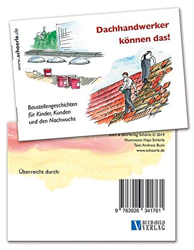 Dachhandwerker können das!: Baustellengeschichten für Kinder, Kunden und den Nachwuchs