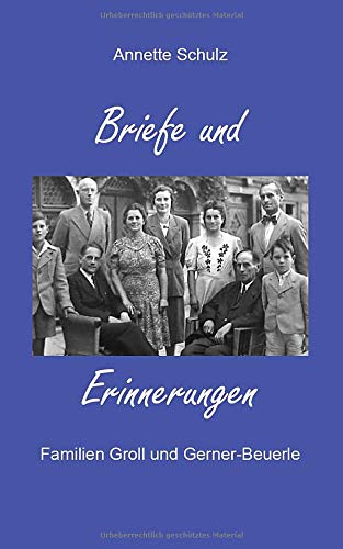 Briefe und Erinnerungen: Familie Groll und Gerner-Beuerle