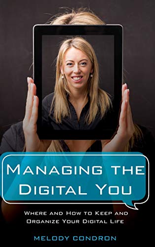 Managing the Digital You: Where and How to Keep and Organize Your Digital Life (Lita Guides)