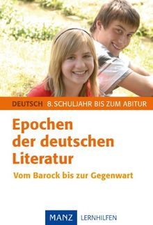 Deutsch: Epochen der deutschen Literatur: Vom Barock bis zur Gegenwart. 8 Schuljahr bis zum Abitur