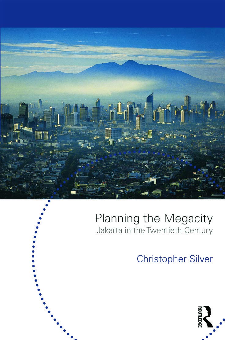 Planning the Megacity: Jakarta in the Twentieth Century (Planning History And the Environment Series)
