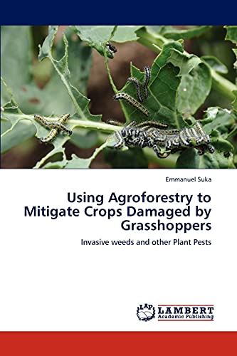 Using Agroforestry to Mitigate Crops Damaged by Grasshoppers: Invasive weeds and other Plant Pests
