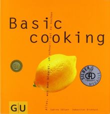 Basic cooking: Alles, was man braucht, um schnell gut zu kochen
