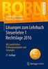 Lösungen zum Lehrbuch Steuerlehre 1 Rechtslage 2016: Mit zusätzlichen Prüfungsaufgaben und Lösungen (Bornhofen Steuerlehre 1 LÖ)