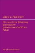 Die esoterische Bedeutung gemeinsamer geisteswissenschaftlicher Arbeit: und die Zukunft der Anthroposophischen Gesellschaft