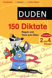 Duden 150 Diktate 2. bis 4. Klasse: Regeln und Texte zum Üben