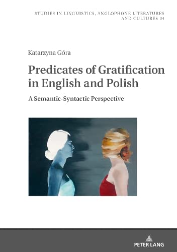 Predicates of Gratification in English and Polish: A Semantic-Syntactic Perspective (Studies in Linguistics, Anglophone Literatures and Cultures, Band 34)