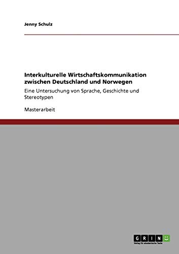 Interkulturelle Wirtschaftskommunikation zwischen Deutschland und Norwegen: Eine Untersuchung von Sprache, Geschichte und Stereotypen