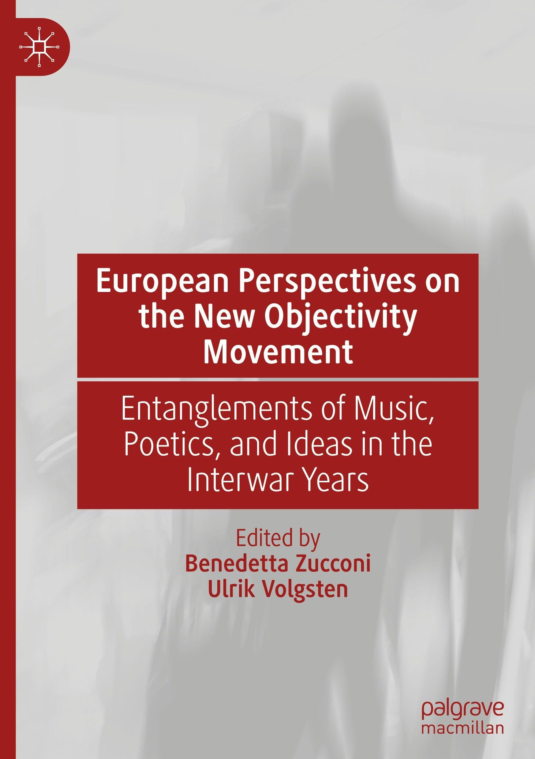 European Perspectives on the New Objectivity Movement: Entanglements of Music, Poetics, and Ideas in the Interwar Years