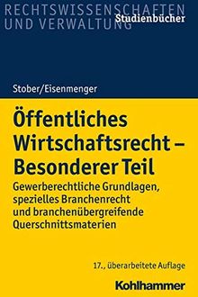 Öffentliches Wirtschaftsrecht - Besonderer Teil: Gewerberechtliche Grundlagen, spezielles Branchenrecht und branchenübergreifende Querschnittsmaterien (Studienbücher Rechtswissenschaft)