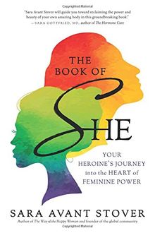 The Book of SHE: Your Heroine's Journey into the Heart of Feminine Power