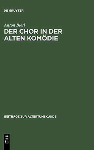 Der Chor in der Alten Komödie: Ritual und Performativität unter besonderer Berücksichtigung von Aristophanes' Thesmophoriazusen und der Phalloslieder fr. 851 PMG (Beiträge zur Altertumskunde, 126)