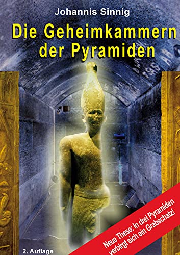Die Geheimkammern der Pyramiden: Neue These: In drei Pyramiden verbirgt sich ein Grabschatz!