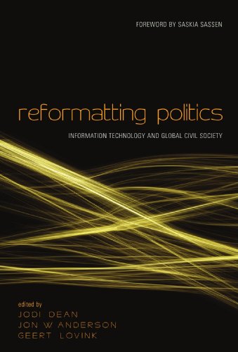Reformatting Politics: Information Technology and Global Civil Society