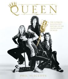 Queen: The Ultimate Illustrated History of the Crown Kings of Rock