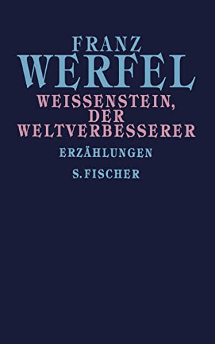Weißenstein, der Weltverbesserer: Erzählungen (Franz Werfel, Gesammelte Werke in Einzelbänden)