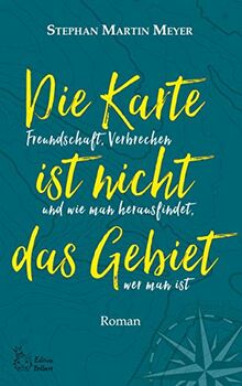 Die Karte ist nicht das Gebiet: Freundschaft, Verbrechen und wie man herausfindet, wer man ist