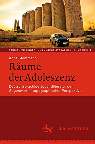 Räume der Adoleszenz: Deutschsprachige Jugendliteratur der Gegenwart in topographischer Perspektive (Studien zu Kinder- und Jugendliteratur und -medien (4), Band 4)