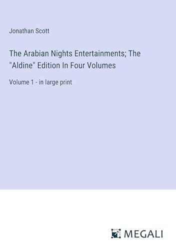 The Arabian Nights Entertainments; The Aldine Edition In Four Volumes: Volume 1 - in large print