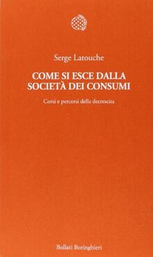 Come si esce dalla società dei consumi. Corsi e percorsi della decrescita (Temi)