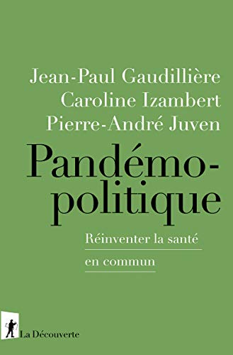 Pandémopolitique - Réinventer La Santé En Commun