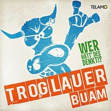 Wer Hätt' Des Denkt!? von Troglauer Buam | CD | Zustand sehr gut