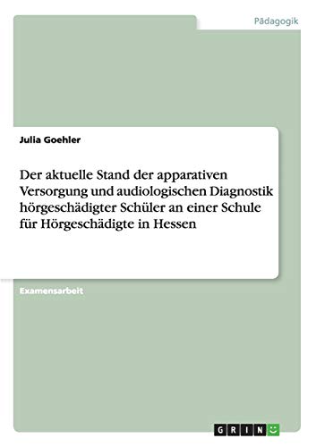 Der aktuelle Stand der apparativen Versorgung und audiologischen Diagnostik hörgeschädigter Schüler an einer Schule für Hörgeschädigte in Hessen