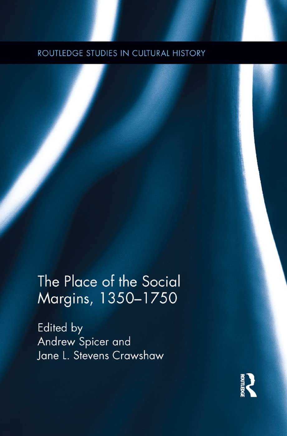 The Place of the Social Margins, 1350-1750 (Routledge Studies in Cultural History)