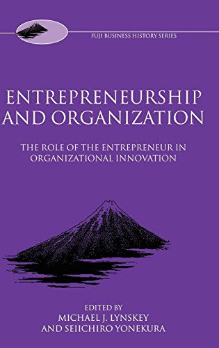 Entrepreneurship and Organization: The Role of the Entrepreneur in Organizational Innovation (Fuji Business History)