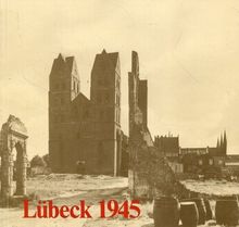 Lübeck 1945: Tagebuchauszüge von Arthur Geoffrey Dickens. Überblick von Gerhard Meyer und Erinnerungen von Wilhelm Stier