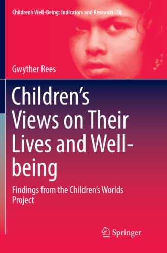 Children’s Views on Their Lives and Well-being: Findings from the Children’s Worlds Project (Children’s Well-Being: Indicators and Research, Band 18)