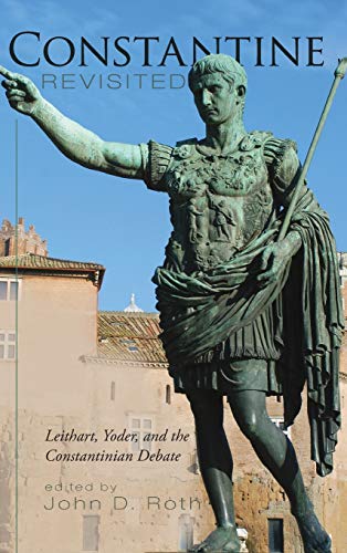 Constantine Revisited: Leithart, Yoder, and the Constantinian Debate