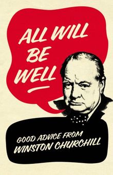 All Will Be Well: Good Advice from Winston Churchill