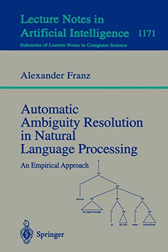 Automatic Ambiguity Resolution in Natural Language Processing: An Empirical Approach (Lecture Notes in Computer Science, 1171, Band 1171)