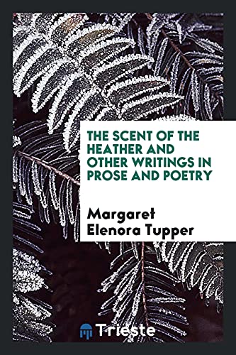 The scent of the heather and other writings in prose and poetry