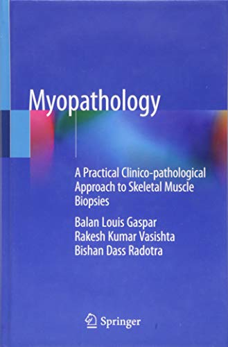 Myopathology: A Practical Clinico-pathological Approach to Skeletal Muscle Biopsies