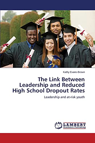 The Link Between Leadership and Reduced High School Dropout Rates: Leadership and at-risk youth
