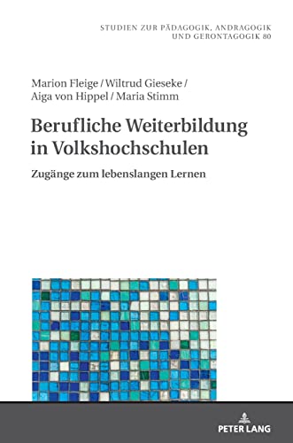 Berufliche Weiterbildung in Volkshochschulen: Zugänge zum lebenslangen Lernen (Studien zur Pädagogik, Andragogik und Gerontagogik / Studies in Pedagogy, Andragogy, and Gerontagogy, Band 80)